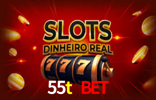 55t bet,55t